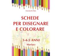 Libri Giacomo De Maio - Schede Per Disegnare E Colorare 3-4-5 Anni. Ediz. Per La