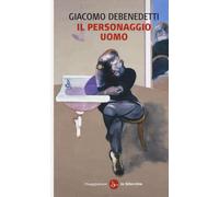 Il personaggio uomo - Debenedetti Giacomo