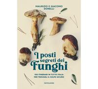 Libri Giacomo Donelli / Donelli Maurizio - I Posti Segreti Dei Funghi. 100 Itine