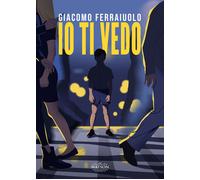 Libri Giacomo Ferraiuolo - Io ti vedo - 2022 (Ombre)