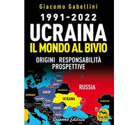 1991-2022. Ucraina. Il mondo al bivio. Origini, responsabilità, prospettive