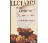 Libri Giacomo Leopardi - Carissimo Signor Padre. Lettere A Monaldo