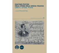 Libri Giacomo Puccini Nella Storia Della Lingua Italiana. Libretti, Lettere, Poe