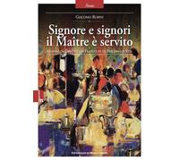 Libri Giacomo Rubini - Signore E Signori Il Maitre E' Servito. Quando Un Obietti