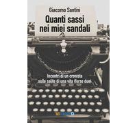 Libri Giacomo Santini - Quanti sassi nei miei sandali - 2022