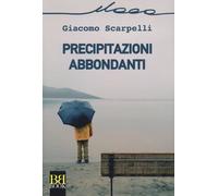 Libri Giacomo Scarpelli - Precipitazioni Abbondanti
