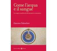 Libri Giacomo Todeschini - Come L'acqua E Il Sangue. Le Origini Medievali Del Pe