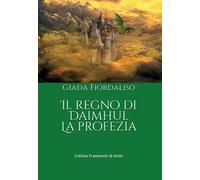 Libri Giada Fiordaliso - Il regno di Daimhul. La profezia - 2022