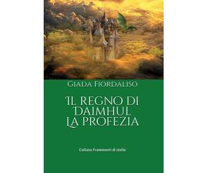 Libri Giada Fiordaliso - Il regno di Daimhul. La profezia - 2022