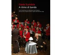 Libri Giada Scandola - A Ritmo Di Banda. I Primi Trentacinque Anni Della Banda C