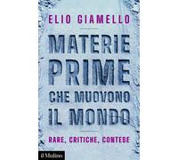 Libri Giamello Elio - Materie Prime Che Muovono Il Mondo. Rare, Critiche, Contes