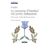 Libri Giampiero Bellingeri - Nedim. La Canzone D'istanbul Nel Primo Settecento.
