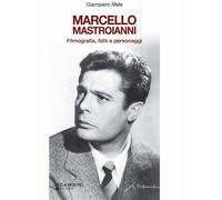 Marcello Mastroianni. Filmografia, Fatti E Personaggi - Giampiero Mele - 2024