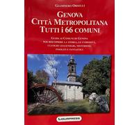 Genova città metropolitana. Tutti i 66 comuni - Orselli Giampiero