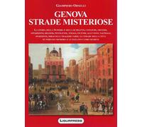 Libri Giampiero Orselli - Genova Strade Misteriose. La Storia Della Superba E Ri