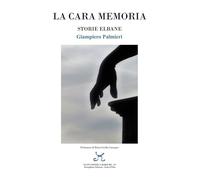 Libri Giampiero Palmieri - La cara memoria. Storie elbane - 2023