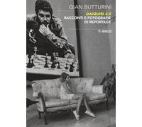 Libri Gian Butturini - Daiquiri 2.0. Racconti E Fotografie Di Reportage. Ediz. I