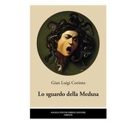 Libri Gian Luigi Corinto - Lo sguardo della Medusa - 2021