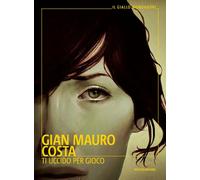 Libri Costa Gian Mauro - Ti Uccido Per Gioco