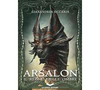 Libri Gianandrea Siccardi - Arsalon. Il regno delle ombre - 2012