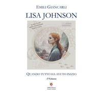 Libri Giancarli Emili - Lisa Johnson. Quando Tutto Ha Avuto Inizio #01