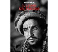 Libri Giancarlo Bocchi - Il Leone Del Panshir. Storia Dell'incontro Con Il Coman