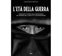L' età della guerra. Immagini e storie della resistenza dei bambini nei conflitti contemporanei. Con DVD
