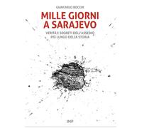 Libri Giancarlo Bocchi - Mille Giorni A Sarajevo. Verita E Segreti Dell'Assedio
