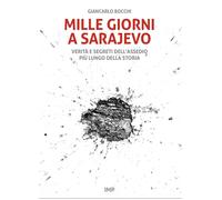 Libri Giancarlo Bocchi - Mille Giorni A Sarajevo. Verita E Segreti Dell'Assedio