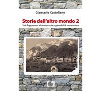 Libri Giancarlo Castellano - Storie Dell'altro Mondo. Val Bognanco: Vite Nascost