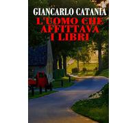 Libri Giancarlo Catania - L'uomo che affittava i libri - 2019