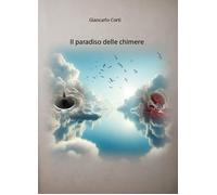 Libri Giancarlo Corti - Il Paradiso Delle Chimere
