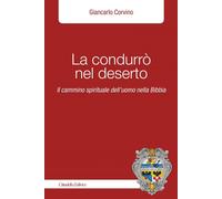 Libri Giancarlo Corvino - La Condurro Nel Deserto. Il Cammino Spirituale Dell'uo