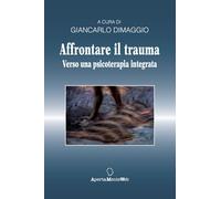 Affrontare il trauma. Verso una psicoterapia integrata