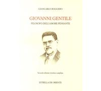 Libri Giancarlo Roggero - Giovanni Gentile. Filosofo Dell'amore Pensante