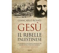 Libri Giancarlo Rosati - Gesu Il Ribelle Palestinese