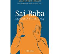 Libri Giancarlo Rosati - Sai Baba. L'eredita Spirituale