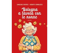Libri Giancarlo Roversi / Roberto Corinaldesi - Bologna A Tavola Con Le Nonne