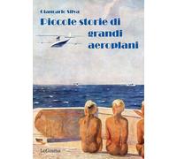 Libri Giancarlo Silva - Piccole Storie Di Grandi Aeroplani