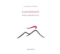 Libri Giancristiano Desiderio - Il Vesuvio Pensante. Il Fuoco In Benedetto Croce