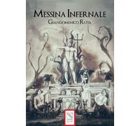 Libri Giandomenico Ruta - Messina Infernale. In Un Ipotetico Salotto Esoterico S