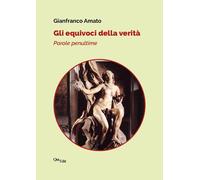 Libri Gianfranco Amato - Gli Equivoci Della Verita. Parole Penultime