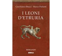 Libri Gianfranco Bracci - I leoni d’Etruria - 2018