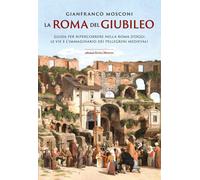Libri Gianfranco Mosconi - La Roma Del Giubileo. Guida Per Ripercorrere Nella Ro