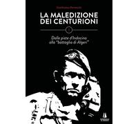 La maledizione dei centurioni. Vol. 1: Dalle piste d'Indocina alla «battaglia di