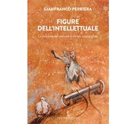 Libri Gianfranco Perriera - Figure Dell'intellettuale. La Passione Del Pensare I