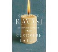 Libri Gianfranco Ravasi - Custodire La Luce. Un Breviario Quotidiano