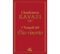 Libri Gianfranco Ravasi - I vangeli del Dio risorto - 2010