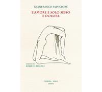 Gianfranco Salvatore - L' Amore E' Solo Sesso E Dolore