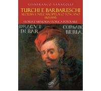 Libri Gianfranco Vanagolli - Turchi E Barbareschi All'elba E Nell'arcipelago Tos